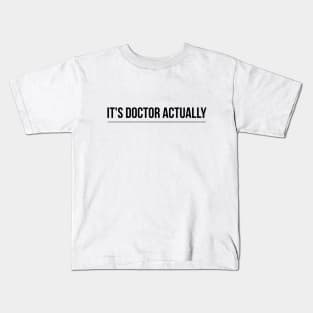 It's Doctor Actually Kids T-Shirt